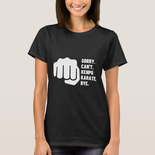 Sorry Can't Kenpo Karate Bye Funny American Kenpo T-shirt (Voorkant)