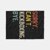 Sorry Can't Kickboxing Bye Shirts Funny Kickboxing Fleece Deken (Voorkant (Horizontaal))