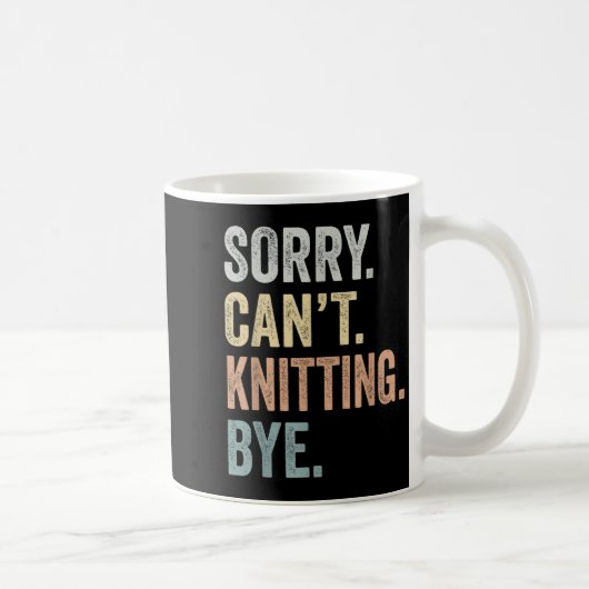 Sorry Can't Knitting Bye Funny Knitting Lovers Koffiemok (Rechts)
