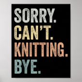 Sorry Can't Knitting Bye Funny Knitting Lovers  Poster (Voorkant)