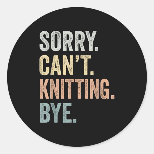 Sorry Can't Knitting Bye Funny Knitting Lovers  Ronde Sticker (Voorkant)