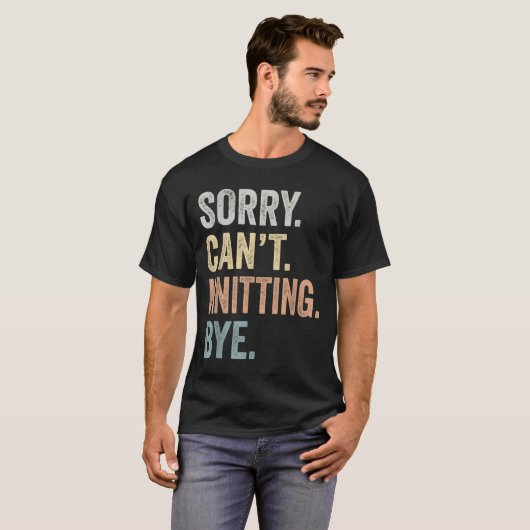 Sorry Can't Knitting Bye Funny Knitting Lovers  T-shirt (Voorkant volledig)