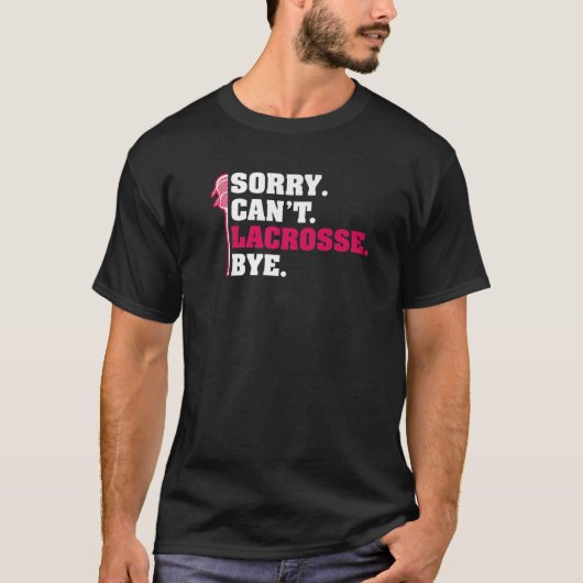 Sorry Cant Lacrosse Dag Lax Lacrosse Stick Player T-shirt (Voorkant)