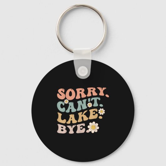 Sorry Can't Lake Bye Groovy Funny Lake  Sleutelhanger (Voorkant)