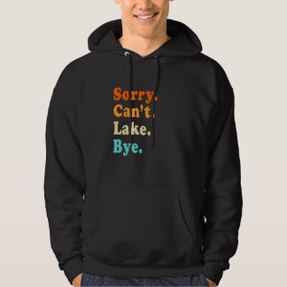 Sorry can't Lake Bye - Lake lover sarcastic men wo Hoodie
