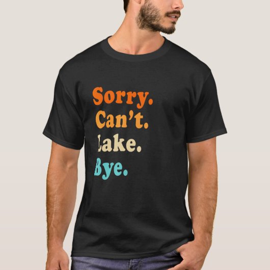 Sorry can't Lake Bye - Lake lover sarcastic men wo T-shirt (Voorkant)