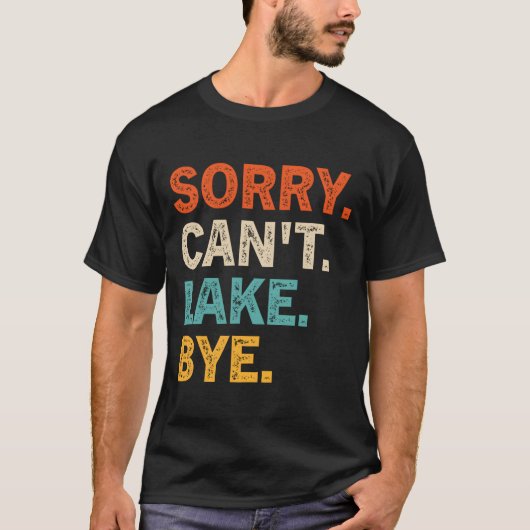 Sorry Can'T Lake Bye Lake T-shirt (Voorkant)