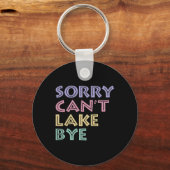 Sorry Can't Lake Bye  Sleutelhanger (Voorkant)
