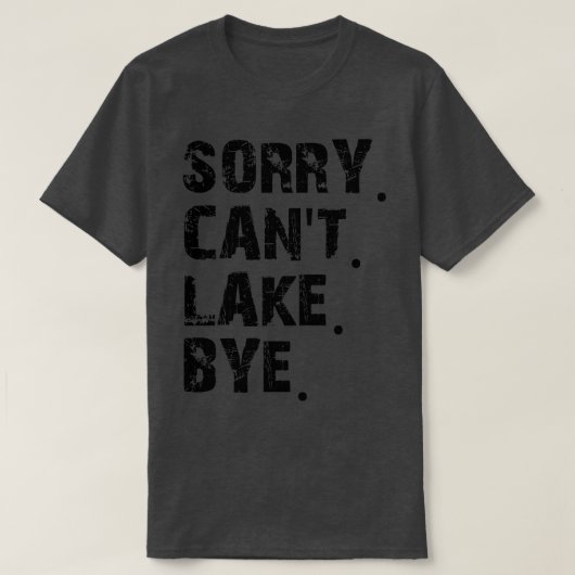 Sorry Cant Lake Bye T-shirt (Design voorkant)