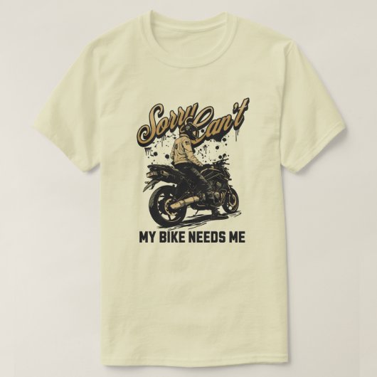 Sorry Can't My Bike Needs Me Funny Motorcycle T-shirt (Design voorkant)