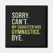 Sorry Can't My Daughter Has Gymnastics Bye Funny M Magneet (Voorkant)
