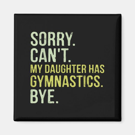 Sorry Can't My Daughter Has Gymnastics Bye Funny M Magneet (Voorkant)