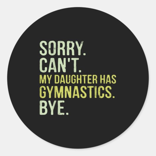 Sorry Can't My Daughter Has Gymnastics Bye Funny M Ronde Sticker (Voorkant)