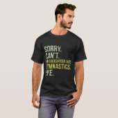 Sorry Can't My Daughter Has Gymnastics Bye Funny M T-shirt (Voorkant volledig)
