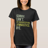 Sorry Can't My Daughter Has Gymnastics Bye Funny M T-shirt (Voorkant)