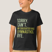 Sorry Can't My Daughter Has Gymnastics Bye Funny M T-shirt (Voorkant)