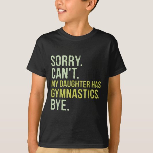 Sorry Can't My Daughter Has Gymnastics Bye Funny M T-shirt (Voorkant)