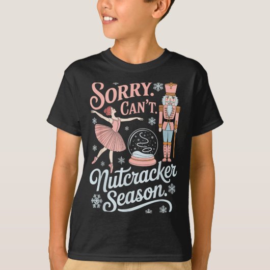 Sorry Can't Nutcracker Season Funny Christmas Quot T-shirt (Voorkant)