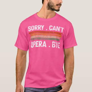 Sorry Cant Opera Bye Opera-zangeres T-shirt