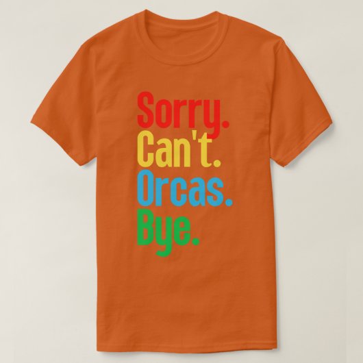 Sorry Cant Orcas Bye 19 T-shirt (Design voorkant)
