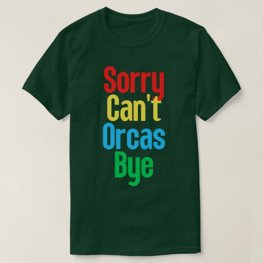 Sorry Cant Orcas Bye 21 T-shirt (Design voorkant)