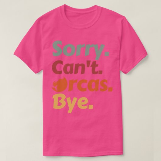 Sorry Cant Orcas Bye 41 T-shirt (Design voorkant)