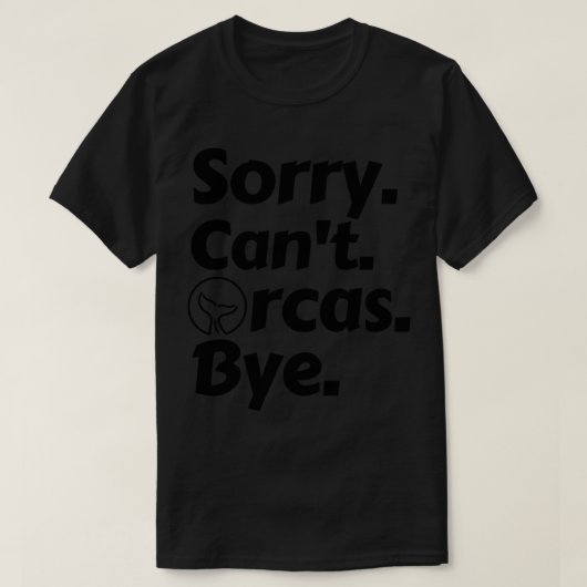 Sorry Cant Orcas Bye 5 T-shirt (Design voorkant)