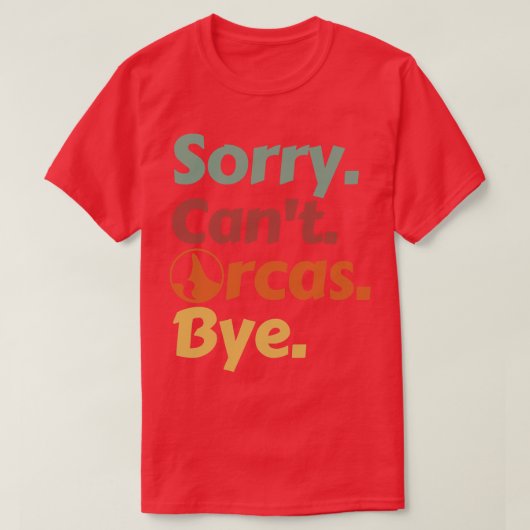 Sorry Cant Orcas Bye 6 T-shirt (Design voorkant)