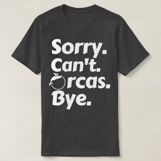 Sorry Cant Orcas Bye 7 T-shirt (Design voorkant)