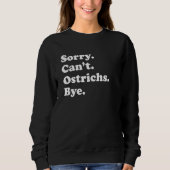Sorry Can't Ostrichs Bye   Ostrich Trui (Voorkant)