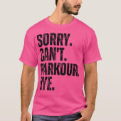 Sorry Can'T Parkour Bye T-shirt (Voorkant)