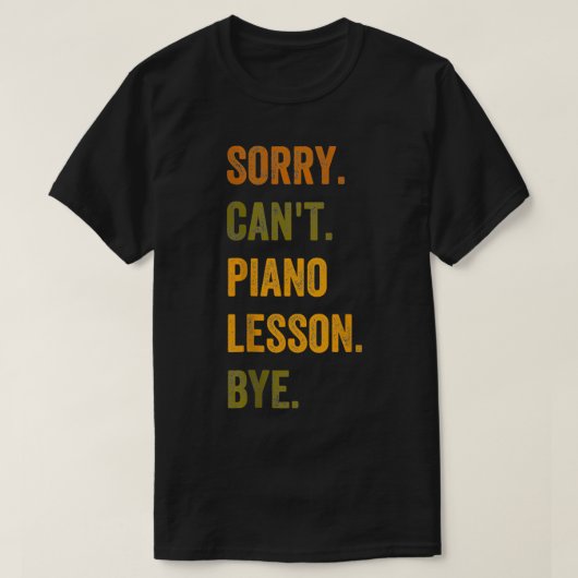 Sorry Cant Piano Lesson Bye Retro  Tekst Tan T-shirt (Design voorkant)