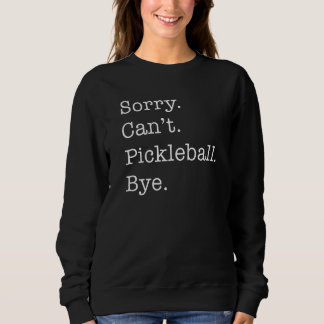 Sorry Can't Pickleball - Funny Men Women Picklebal Trui
