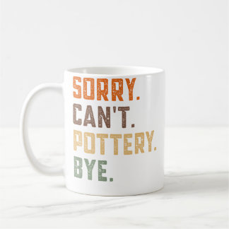 Sorry Can'T Pottery Bye - Ceramics Artist Clay Pot Koffiemok