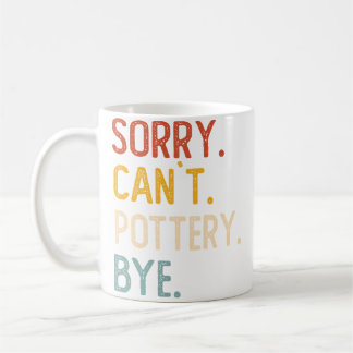 Sorry Can'T Pottery Bye Shirts Funny Pottery Lover Koffiemok