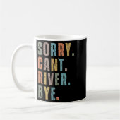 Sorry Can't River Bye, River Vibes, River Boating Koffiemok (Links)
