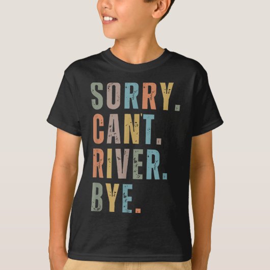 Sorry Can't River Bye, River Vibes, River Boating  T-shirt (Voorkant)