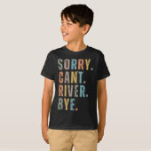 Sorry Can't River Bye T-shirt (Voorkant volledig)