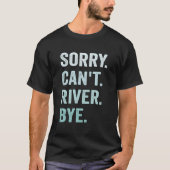 Sorry Can'T River Bye T-shirt (Voorkant)