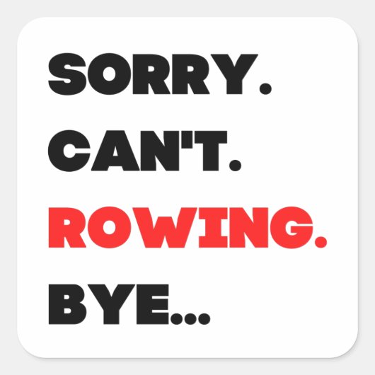 Sorry. Can't. Rowing. Bye. Vierkante Sticker (Voorkant)