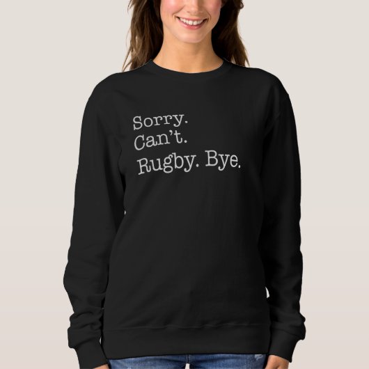 Sorry Cant Rugby Bye Sarcastisch Trui (Voorkant)