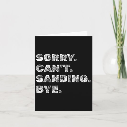 Sorry Can't Sanding Bye - Funny Woodworking Carpen Kaart (Voorkant)