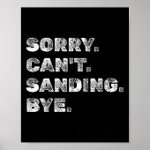 Sorry Can't Sanding Bye - Funny Woodworking Carpen Poster (Voorkant)