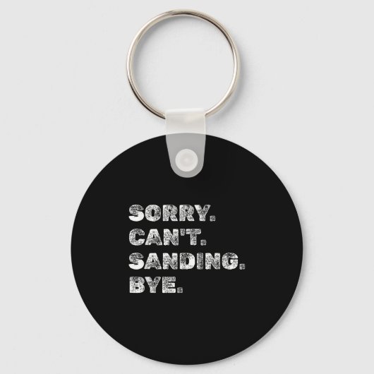 Sorry Can't Sanding Bye - Funny Woodworking Carpen Sleutelhanger (Voorkant)