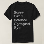 Sorry Cant Science Olympiade Bye Grappig Sarcastis T-shirt (Design voorkant)