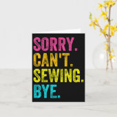 Sorry Can't Sewing Bye Teacher Student Funny Sewin Kaart (Gele Bloem)