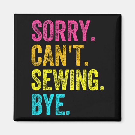 Sorry Can't Sewing Bye Teacher Student Funny Sewin Magneet (Voorkant)
