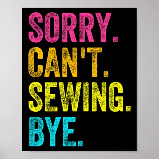 Sorry Can't Sewing Bye Teacher Student Funny Sewin Poster (Voorkant)
