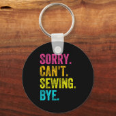 Sorry Can't Sewing Bye Teacher Student Funny Sewin Sleutelhanger (Voorkant)