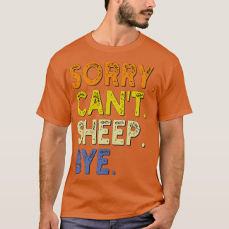 Sorry Cant Sheep Bye 1 T-shirt